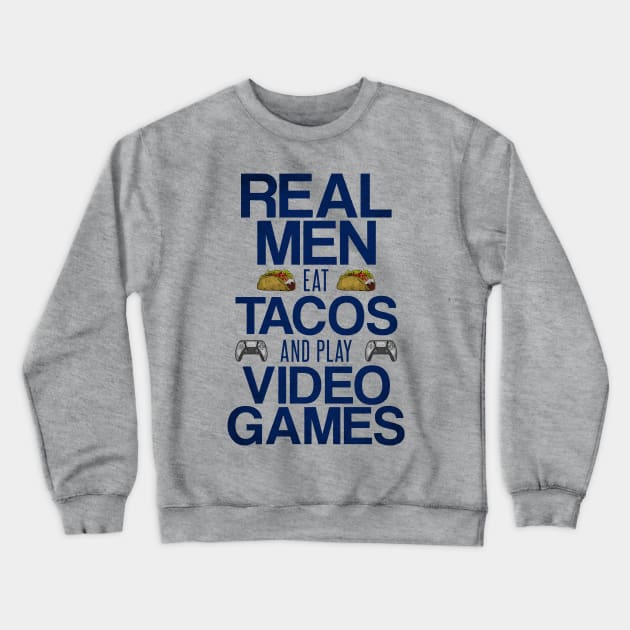 Real Men Eat Tacos and Play Video Games Funny Gaming Quote Crewneck Sweatshirt by Arteestic